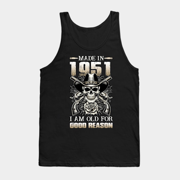 Made In 1951 I'm Old For Good Reason Tank Top by D'porter